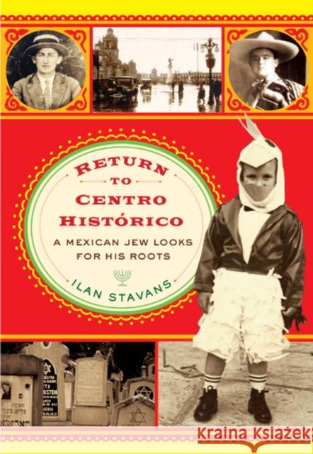 Return to Centro Histórico: A Mexican Jew Looks for His Roots Stavans, Ilan 9780813551913