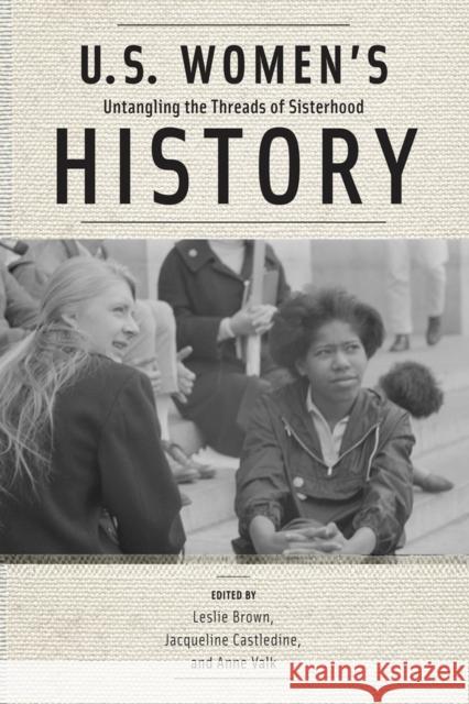 U.S. Women's History: Untangling the Threads of Sisterhood Leslie Brown 9780813575834 Rutgers University Press