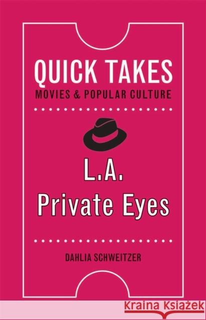 L.A. Private Eyes Dahlia Schweitzer 9780813596372 Rutgers University Press
