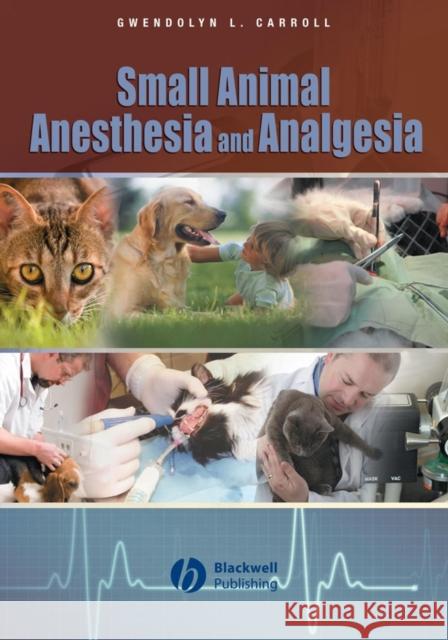 Small Animal Anesthesia and Analgesia Gwendolyn L. Carroll 9780813802305 Wiley-Blackwell