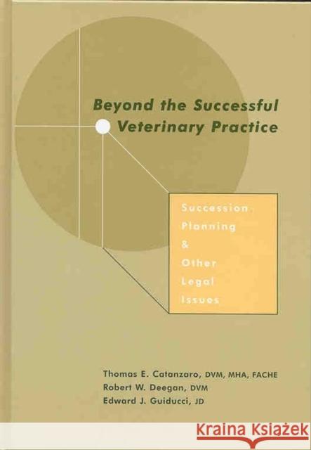 Beyond the Successful Veterinary Practice: Succession Planning and Other Legal Issues Catanzaro, Thomas E. 9780813812090 Iowa State Press
