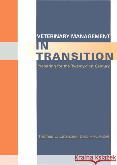 Veterinary Management in Transition: Preparing for the 21st Century Catanzaro, Thomas E. 9780813826264 Iowa State Press