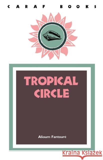 Tropical Circle Alioum Fantoure Kandioura Drame A. James Arnold 9780813912097 University of Virginia Press