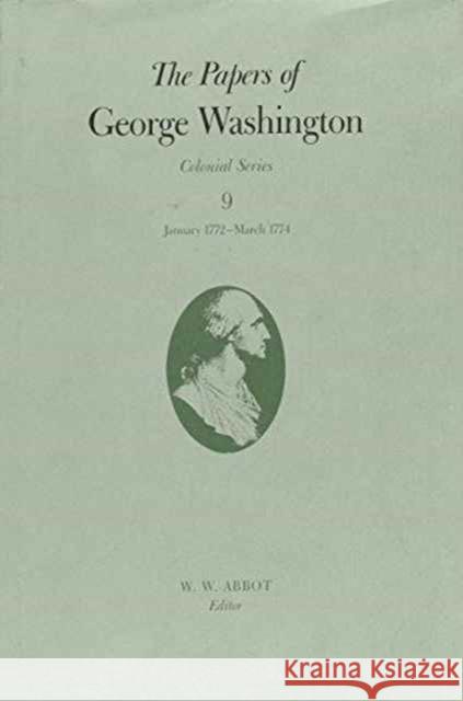 The Papers of George Washington: January 1772-March 1774 Volume 9 Washington, George 9780813914657 University of Virginia Press