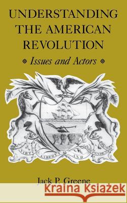 Understanding the American Revolution: Issues and Actors Greene, Jack P. 9780813916088