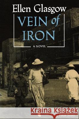 Vein of Iron. Afterword by Anne Firor Scott Ellen Glasgow Anne Firor Scott 9780813916361 University of Virginia Press