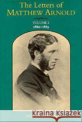 The Letters of Matthew Arnold: 1860-1865 Volume 2 Arnold, Matthew 9780813917061 University of Virginia Press