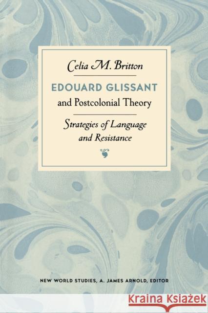 Edouard Glissant and Postcolonial Theory: Strategies of Language and Resistance Britton, Celia 9780813918495