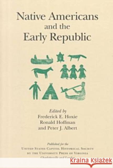 Native Americans and the Early Republic Frederick E. Hoxie Ronald Hoffman Peter J. Albert 9780813919133