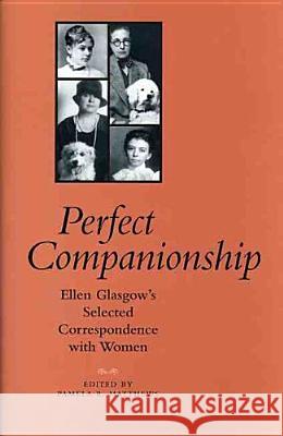 Perfect Companionship: Ellen Glasgow's Selected Correspondence with Women Glasgow, Ellen 9780813923352