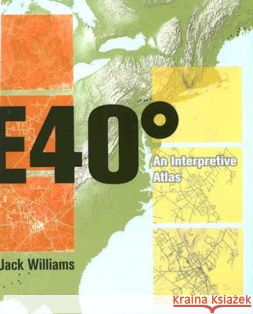 East 40 Degrees: An Interpretive Atlas Williams, Jack 9780813925851