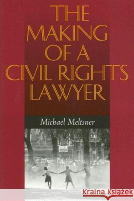 The Making of a Civil Rights Lawyer Michael Meltsner 9780813926957 University of Virginia Press