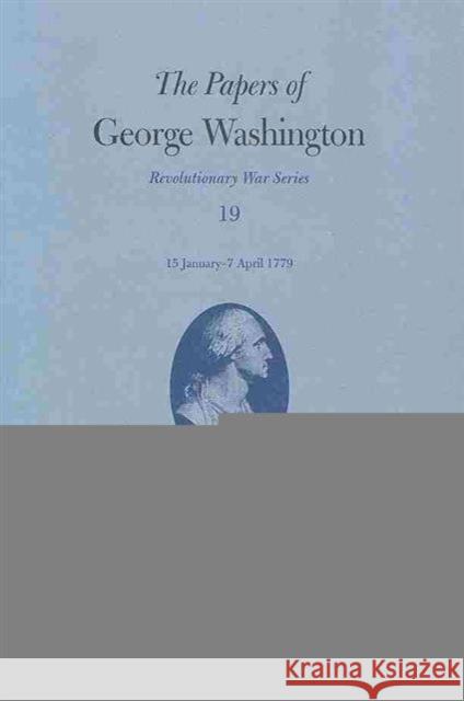 The Papers of George Washington: 15 January - 7 April 1779 Volume 19 Washington, George 9780813929613 Not Avail