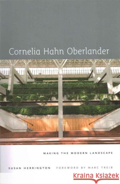 Cornelia Hahn Oberlander: Making the Modern Landscape Susan Herrington Marc Treib 9780813938264