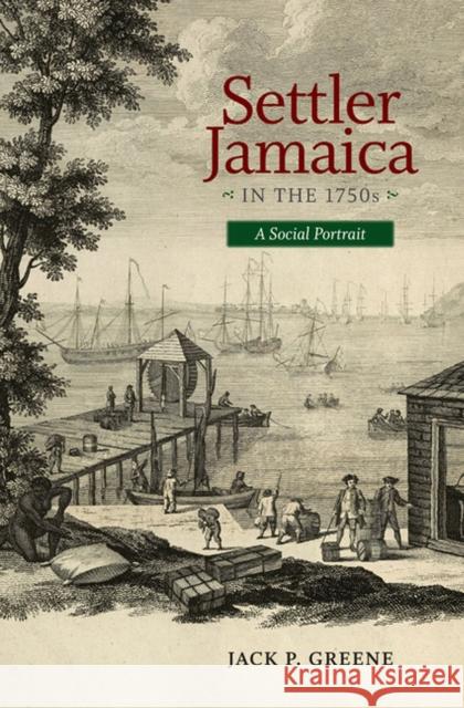 Settler Jamaica in the 1750s: A Social Portrait Jack P. Greene 9780813938318 University of Virginia Press