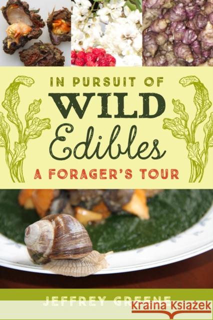 In Pursuit of Wild Edibles: A Forager's Tour Jeffrey Greene 9780813938578 University of Virginia Press