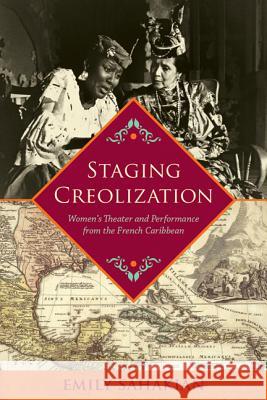 Staging Creolization: Women's Theater and Performance from the French Caribbean Emily Sahakian 9780813940076