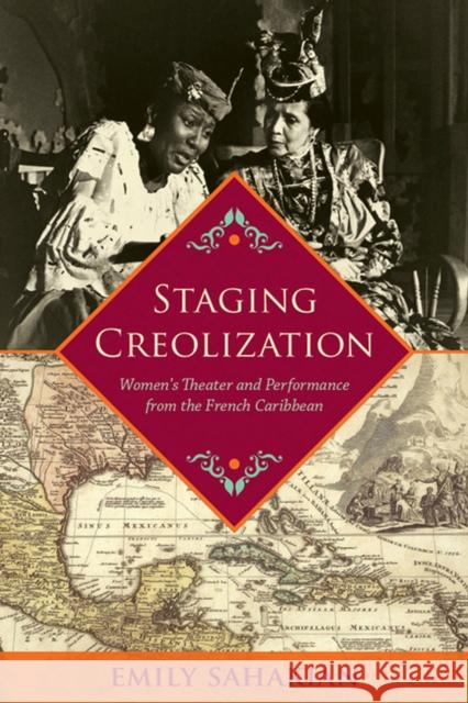 Staging Creolization: Women's Theater and Performance from the French Caribbean Emily Sahakian 9780813940083