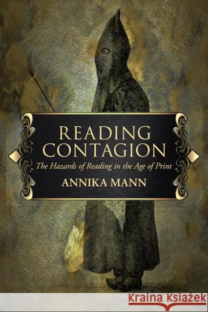 Reading Contagion: The Hazards of Reading in the Age of Print Annika Mann 9780813941776 University of Virginia Press