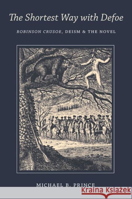 Shortest Way with Defoe: Robinson Crusoe, Deism, and the Novel Prince, Michael B. 9780813943640 University of Virginia Press