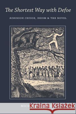Shortest Way with Defoe: Robinson Crusoe, Deism, and the Novel Prince, Michael B. 9780813943657 University of Virginia Press