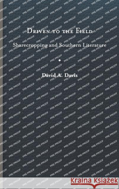 Driven to the Field: Sharecropping and Southern Literature David A. Davis 9780813948645 University of Virginia Press