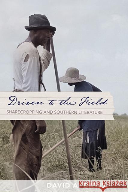 Driven to the Field: Sharecropping and Southern Literature David A. Davis 9780813948652 University of Virginia Press
