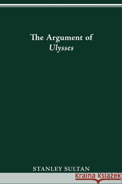 In the Argument of Ulysses Stanley Sultan 9780814253557 Ohio State University Press