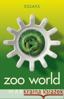 Zoo World: Essays Mary Quade 9780814258774 Mad Creek Books