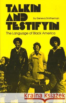 Talkin and Testifyin: The Language of Black America (Revised) Geneva Smitherman 9780814318058 Wayne State University Press