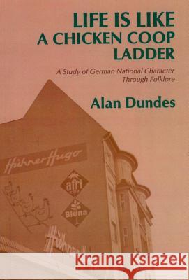 Life Is Like a Chicken COOP Ladder: A Study of German National Character Through Folklore Dundes, Alan 9780814320389