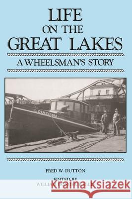 Life on the Great Lakes: A Wheelsman's Story Dutton, Fred 9780814322611 Wayne State University Press