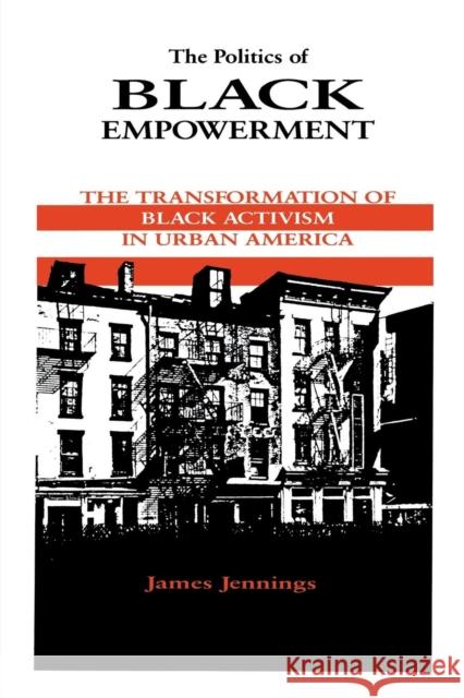 The Politics of Black Empowerment: The Transformation of Black Activism in Urban America James Jennings 9780814323182 Wayne State University Press