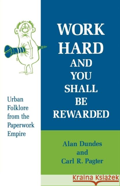 Work Hard and You Shall Be Rewarded: Urban Folklore from the Paperwork Empire Dundes, Alan 9780814324325 Wayne State University Press