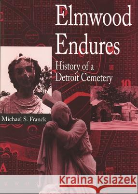 Elmwood Endures: History of a Detroit Cemetery Michael S. Franck 9780814325919 Wayne State University Press