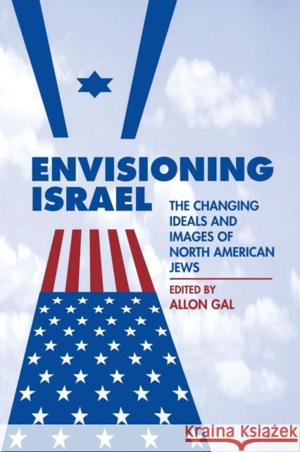 Envisioning Israel: The Changing Ideals and Images of North American Jews Allon, Gal 9780814326305 Wayne State University Press