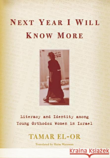 Next Year I Will Know More: Literacy and Identity among Young Orthodox Women in Israel El-Or, Tamar 9780814327722 Wayne State University Press