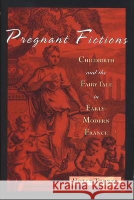 Pregnant Fictions: Childbirth and the Fairy Tale in Early-Modern France Tucker, Holly 9780814330425