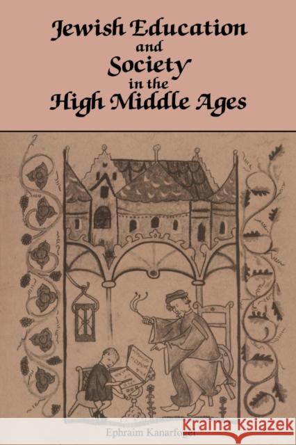Jewish Education and Society in the High Middle Ages Kanarfogel, Ephraim 9780814333686