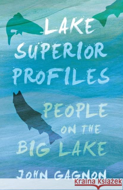 Lake Superior Profiles: People on the Big Lake Gagnon, John 9780814336281 Wayne State University Press