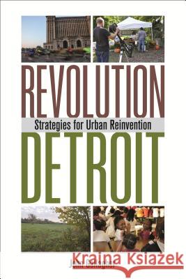 Revolution Detroit: Strategies for Urban Reinvention Gallagher, John 9780814338711 Wayne State University Press