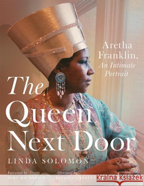 The Queen Next Door: Aretha Franklin, an Intimate Portrait Linda Solomon Burt Bacharach Sabrina Garrett Owens 9780814347287