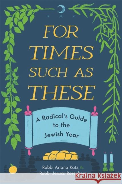 For Times Such as These: A Radical's Guide to the Jewish Year Jessica Rosenberg 9780814350515 Wayne State University Press