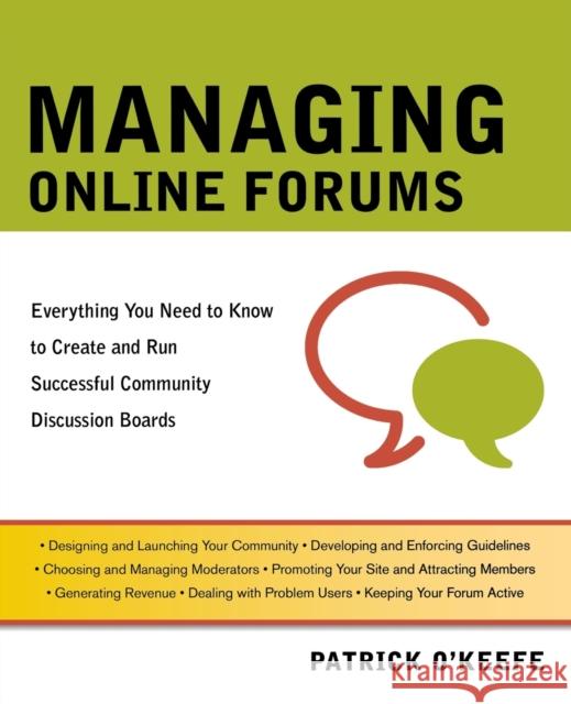 Managing Online Forums: Everything You Need to Know to Create and Run Successful Community Discussion Boards Patrick O'Keefe 9780814401972 AMACOM/American Management Association