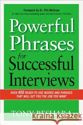 Powerful Phrases for Successful Interviews: Over 400 Ready-To-Use Words and Phrases That Will Get You the Job You Want Beshara, Tony 9780814433546 AMACOM/American Management Association