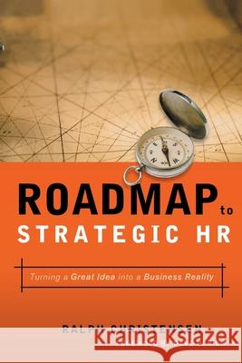 Roadmap to Strategic HR: Turning a Great Idea Into a Business Reality Ralph Christensen Dave Ulrich 9780814436356 AMACOM/American Management Association