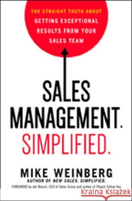 Sales Management. Simplified.: The Straight Truth about Getting Exceptional Results from Your Sales Team  Weinberg 9780814436431 Amacom