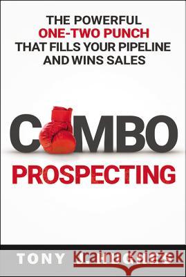 A Combo Prospecting: The Powerful One-Two Punch That Fills Your Pipeline and Wins Sales Hughes, Tony 9780814439111