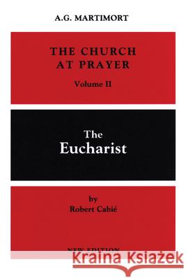 The Church at Prayer: Volume II: The Eucharist A.-G. Martimort, Robert Cabié 9780814613641 Liturgical Press