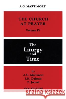 The Church at Prayer: Volume IV: The Liturgy and Time A.-G. Martimort, I. H. Dalmais, OP, P. Jounel 9780814613665 Liturgical Press